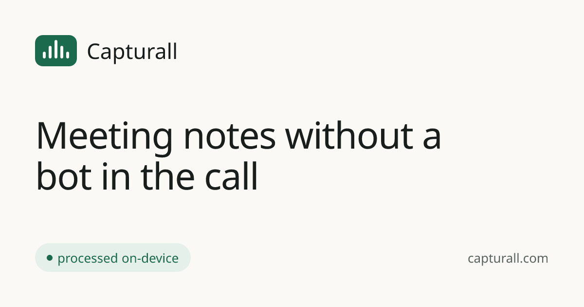 Capturall — meeting notes without a bot in the call
